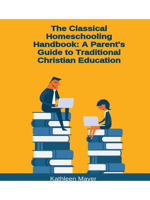 cover image of The Classical Homeschooling Handbook